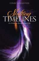 Shifting Timelines : Co-Create an Extraordinary Life-9781504387934