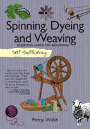 Self-Sufficiency: Spinning, Dyeing & Weaving : Essential Guide for Beginners-9781504800389