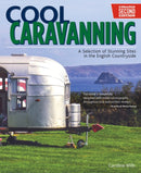 Cool Caravanning, Updated Second Edition : A Selection of Stunning Sites in the English Countryside-9781504800716