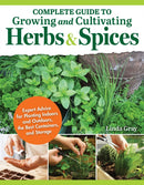 Complete Guide to Growing and Cultivating Herbs and Spices : Expert Advice for Planting Indoors and Outdoors, the Best Containers, and Storage-9781504801362