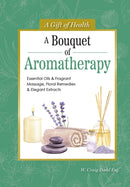 A Bouquet of Aromatherapy : Essential Oils & Fragrant Massage, Floral Remedies & Elegant Extracts-9781504801539
