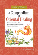 A Compendium of Oriental Healing : Chinese Herbal Medicine, Manipulation & Acupuncture, Yoga & Meditation-9781504801546