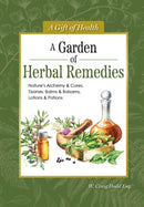 A Garden of Herbal Remedies : Nature's Alchemy & Cures, Tisanes, Balms & Balsams, Lotions & Potions-9781504801560