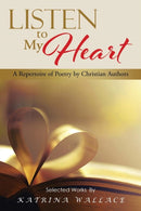 Listen to My Heart : A Repertoire of Poetry by Christian Authors-9781504948722