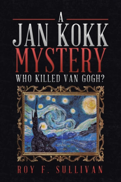 A Jan Kokk Mystery : Who Killed Van Gogh?-9781504978583