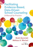 Facilitating Evidence-Based, Data-Driven School Counseling : A Manual for Practice-9781506323114