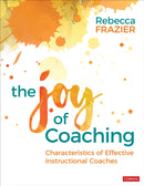 The Joy of Coaching : Characteristics of Effective Instructional Coaches-9781506333786