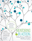 Mentoring in Action: Guiding, Sharing, and Reflecting With Novice Teachers : A Month-by-Month Curriculum for Teacher Effectiveness-9781506345116
