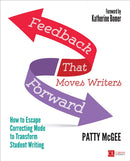 Feedback That Moves Writers Forward : How to Escape Correcting Mode to Transform Student Writing-9781506349923