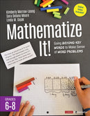 Mathematize It! [Grades 6-8] : Going Beyond Key Words to Make Sense of Word Problems, Grades 6-8-9781506354484