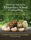 Hatching Results for Elementary School Counseling : Implementing Core Curriculum and Other Tier One Activities-9781506389646