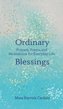 Ordinary Blessings : Prayers, Poems, and Meditations for Everyday Life-9781506450612