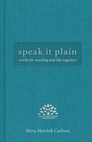 Speak It Plain : Words for Worship and Life Together-9781506450636
