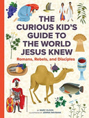The Curious Kid's Guide to the World Jesus Knew : Romans, Rebels, and Disciples-9781506455518