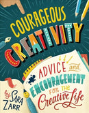 Courageous Creativity : Advice and Encouragement for the Creative Life-9781506459158