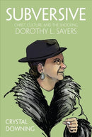Subversive : Christ, Culture, and the Shocking Dorothy L. Sayers-9781506462752