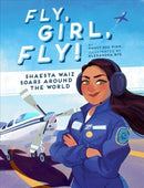 Fly, Girl, Fly! : Shaesta Waiz Soars Around the World-9781506464688
