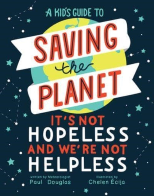 A Kid's Guide to Saving the Planet : It's Not Hopeless and We're Not Helpless-9781506466392