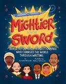 Mightier Than the Sword : Rebels, Reformers, and Revolutionaries Who Changed the World Through Writing-9781506466408
