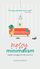 Messy Minimalism : Realistic Strategies for the Rest of Us-9781506466866