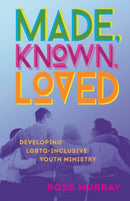 Made, Known, Loved : Developing LGBTQ-Inclusive Youth Ministry-9781506468006