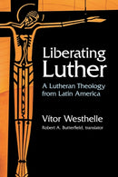 Liberating Luther : A Lutheran Theology from Latin America-9781506469621