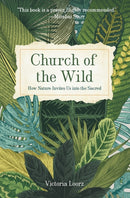 Church of the Wild : How Nature Invites Us into the Sacred-9781506469645