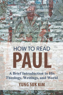 How to Read Paul : A Brief Introduction to His Theology, Writings, and World-9781506471440
