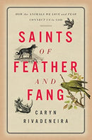 Saints of Feather and Fang : How the Animals We Love and Fear Connect Us to God-9781506472089