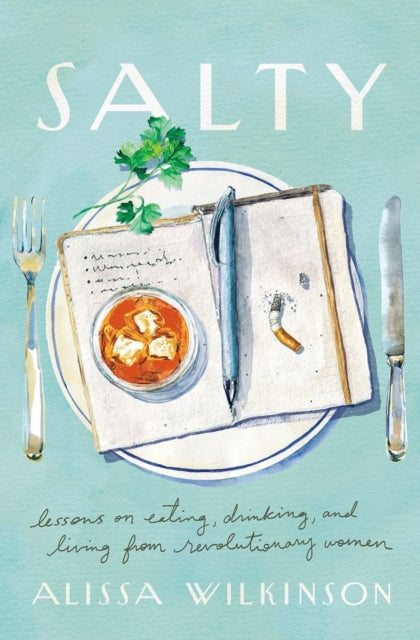 Salty : Lessons on Eating, Drinking, and Living from Revolutionary Women-9781506473550