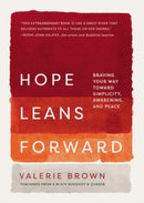 Hope Leans Forward : Braving Your Way toward Simplicity, Awakening, and Peace-9781506478371