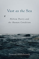 Vast as the Sea : Hebrew Poetry and the Human Condition-9781506485492