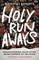 Holy Runaways : Rediscovering Faith After Being Burned by Religion-9781506485652