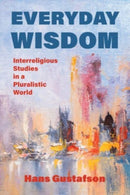 Everyday Wisdom : Interreligious Studies in a Pluralistic World-9781506486949