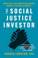 The Social Justice Investor : Advance Your Values While Building Wealth, Whether a Few Dollars or Millions-9781506487571
