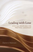 Leading with Love : Spiritual Disciplines for Practical Leadership-9781506488288