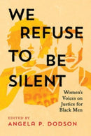 We Refuse to Be Silent : Women's Voices on Justice for Black Men-9781506491110