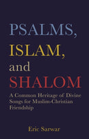 Psalms, Islam, and Shalom : A Common Heritage of Divine Songs for Muslim-Christian Friendship-9781506491196