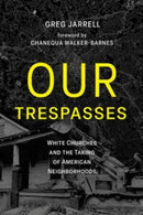 Our Trespasses : White Churches and the Taking of American Neighborhoods-9781506494920