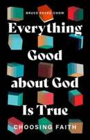 Everything Good about God Is True : Choosing Faith-9781506495699