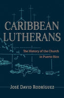 Caribbean Lutherans : The History of the Church in Puerto Rico-9781506496184