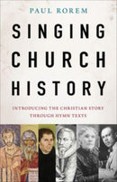 Singing Church History : Introducing the Christian Story through Hymn Texts-9781506496214