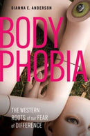 Body Phobia : The Western Roots of Our Fear of Difference-9781506496436