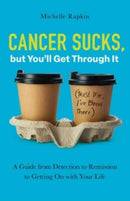Cancer Sucks, but You'll Get Through It : A Guide from Detection to Remission to Getting On with Your Life-9781506496481