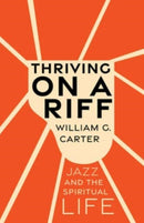 Thriving on a Riff : Jazz and the Spiritual Life-9781506497600