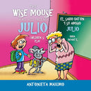 The Wise Mouse and His Friend Julio/El Sabio Raton Y Su Amigo Julio : Children's Play. Obra Infantil.-9781506527048