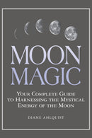 Moon Magic : Your Complete Guide to Harnessing the Mystical Energy of the Moon-9781507205013