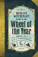 The Modern Witchcraft Guide to the Wheel of the Year : From?Samhain to Yule, Your Guide to the Wiccan Holidays-9781507205372
