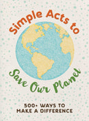 Simple Acts to Save Our Planet : 500 Ways to Make a Difference-9781507207277