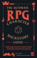 The Ultimate RPG Character Backstory Guide : Prompts and Activities to Create the Most Interesting Story for Your Character-9781507208373